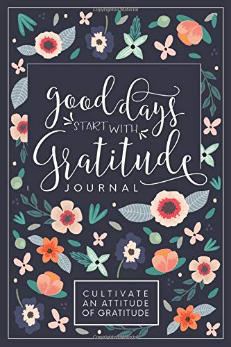 Good Days Start With Gratitude A 52 Week Guide To Cultivate An Attitude Of Gratitude Gratitude Journal