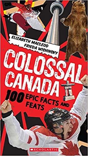 Colossal Canada 100 Epic Facts and Feats