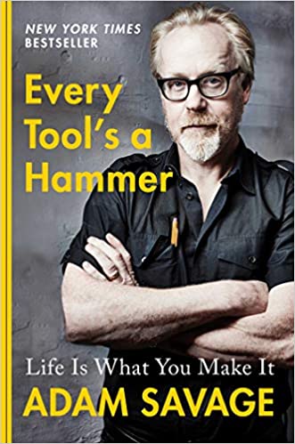 Every Tool's a Hammer By Adam Savage